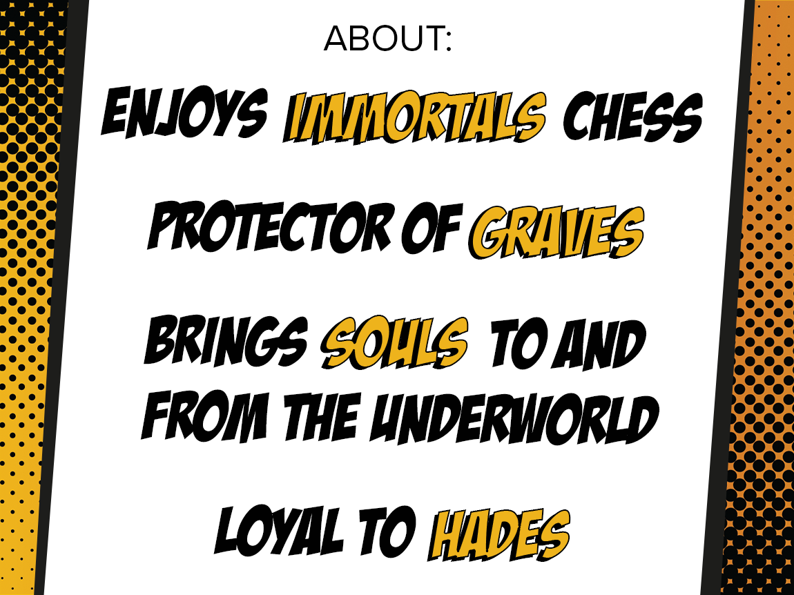 Orange and yellow halftone background with text about Anubis reading; "Enjoys immortals chess", "Protector of Graves", "Brings souls to and from the Underworld", and "Loyal to Hades"