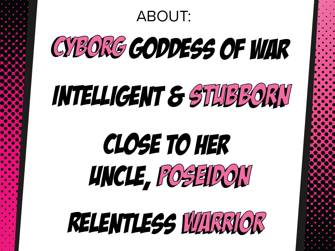 Pink halftone background with text about Athena reading; "Cyborg Goddess of War", "Intellegent and Stubborn", "Close to her Uncle Poseidon", and "Relentless warrior"